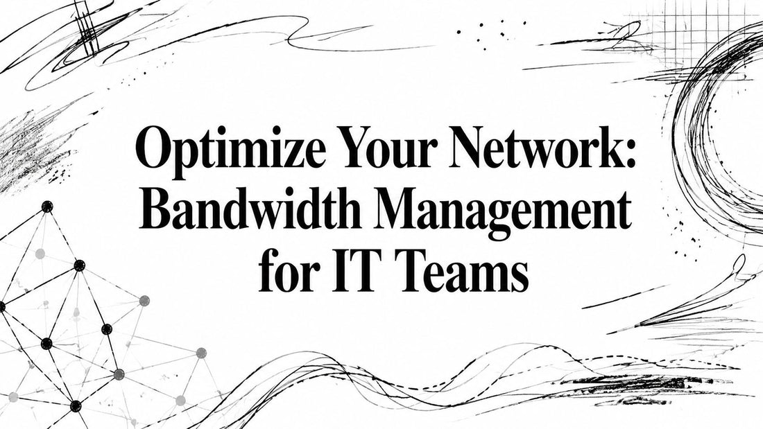 Optimize Your Network: Bandwidth Management for IT Teams