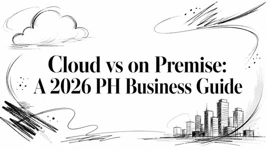 Cloud vs on Premise: A 2026 PH Business Guide