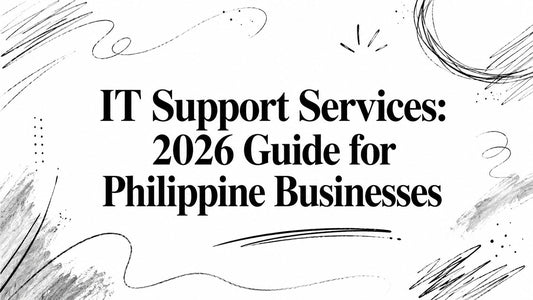 IT Support Services: 2026 Guide for Philippine Businesses