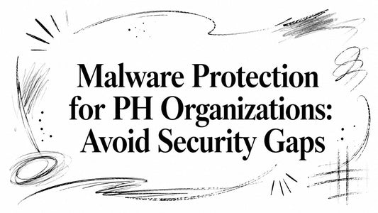 Malware Protection for PH Organizations: Avoid Security Gaps