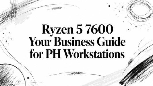 Ryzen 5 7600 Your Business Guide for PH Workstations